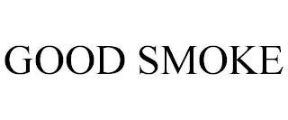 GOOD SMOKE