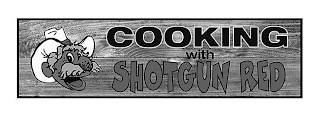 COOKING WITH SHOTGUN RED