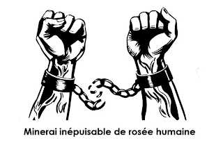 MINERAI INÉPUISABLE DE ROSÉE HUMAINE