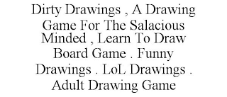 DIRTY DRAWINGS , A DRAWING GAME FOR THE SALACIOUS MINDED , LEARN TO DRAW BOARD GAME . FUNNY DRAWINGS . LOL DRAWINGS . ADULT DRAWING GAME