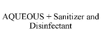 AQUEOUS + SANITIZER AND DISINFECTANT