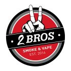 2 BROS SMOKE & VAPE EST. 2014