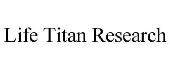 LIFE TITAN RESEARCH