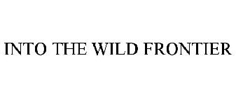 INTO THE WILD FRONTIER