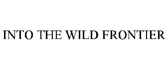 INTO THE WILD FRONTIER