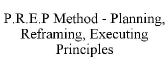 P.R.E.P METHOD - PLANNING, REFRAMING, EXECUTING PRINCIPLES