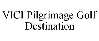 VICI PILGRIMAGE GOLF DESTINATION