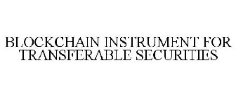 BLOCKCHAIN INSTRUMENT FOR TRANSFERABLE SECURITIES