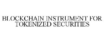 BLOCKCHAIN INSTRUMENT FOR TOKENIZED SECURITIES