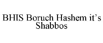 BHIS BARUCH HASHEM IT'S SHABBOS