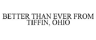 BETTER THAN EVER FROM TIFFIN, OHIO