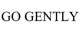 GO GENTLY