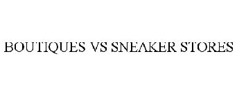 BOUTIQUES VS SNEAKER STORES