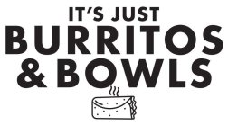 IT'S JUST BURRITOS & BOWLS