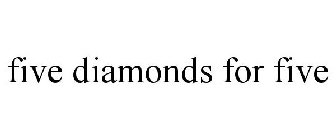 FIVE DIAMONDS FOR FIVE