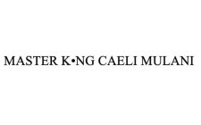 MASTER K NG CAELI MULANI