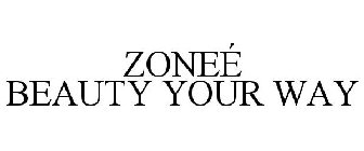 ZONEÉ BEAUTY YOUR WAY
