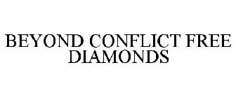 BEYOND CONFLICT FREE DIAMONDS