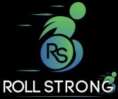 RS ROLL STRONG