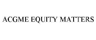 ACGME EQUITY MATTERS