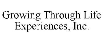 GROWING THROUGH LIFE EXPERIENCES, INC.