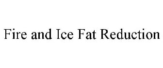 FIRE AND ICE FAT REDUCTION