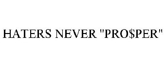 HATERS NEVER ''PRO$PER