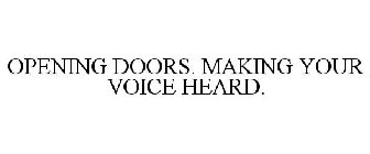 OPENING DOORS. MAKING YOUR VOICE HEARD.