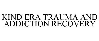 KIND ERA TRAUMA & ADDICTION RECOVERY