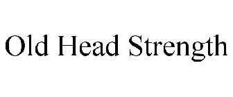 OLD HEAD STRENGTH