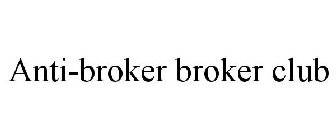 ANTI-BROKER BROKER CLUB