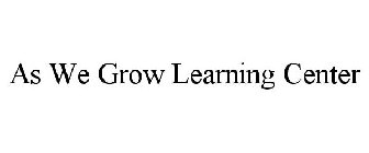 AS WE GROW LEARNING CENTER