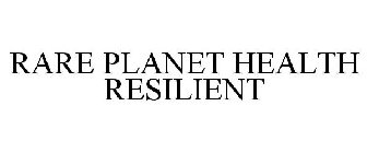 RARE PLANET HEALTH RESILIENT