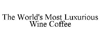 THE WORLD'S MOST LUXURIOUS WINE COFFEE