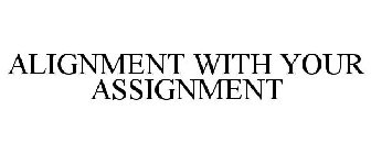 ALIGNMENT WITH YOUR ASSIGNMENT