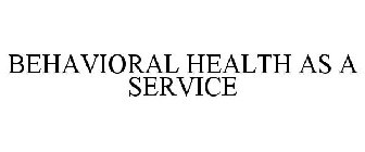BEHAVIORAL HEALTH AS A SERVICE