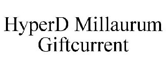 HYPERD MILLAURUM GIFTCURRENT