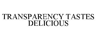 TRANSPARENCY TASTES DELICIOUS