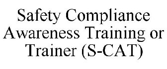 SAFETY COMPLIANCE AWARENESS TRAINING OR TRAINER (S-CAT)