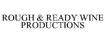 ROUGH & READY WINE PRODUCTIONS
