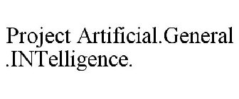 PROJECT ARTIFICIAL.GENERAL.INTELLIGENCE.