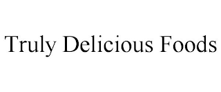 TRULY DELICIOUS FOODS