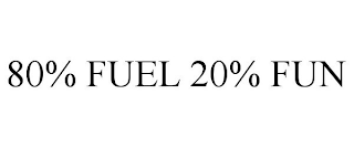 80% FUEL 20% FUN