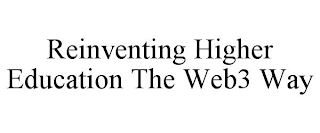 REINVENTING HIGHER EDUCATION THE WEB3 WAY
