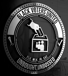BLACK VOTERS UNITED FLH, MLK JR. SAC UNBOUGHT, UNBOSSED VOTE