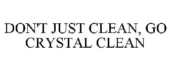DON'T JUST CLEAN, GO CRYSTAL CLEAN