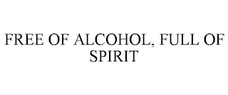 FREE OF ALCOHOL, FULL OF SPIRIT