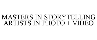 MASTERS IN STORYTELLING ARTISTS IN PHOTO + VIDEO