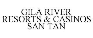 GILA RIVER RESORTS & CASINOS SAN TAN