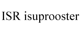 ISR ISUPROOSTER